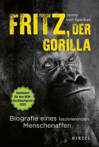 Fritz, der Gorilla: Biografie eines faszinierenden Menschenaffen | Nominiert für den NDR-Sachbuchpreis 2022