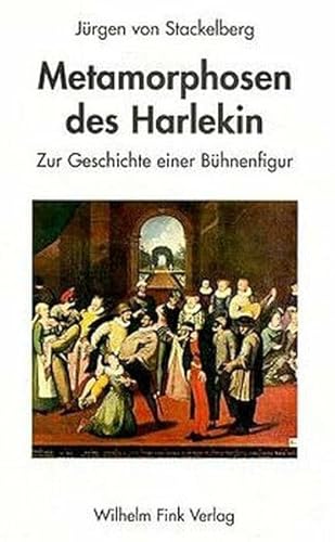 Metamorphosen des Harlekin. Zur Geschichte einer Bühnenfigur Metamorphosen des Harlekin. Zur Geschichte einer Bühnenfigur