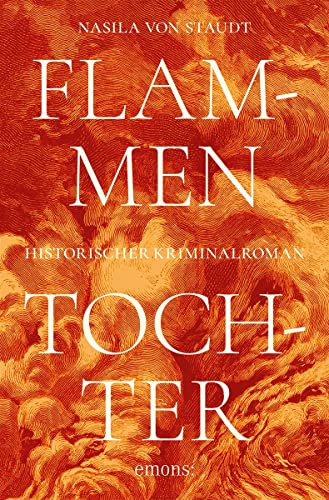 Flammentochter: Historischer Kriminalroman