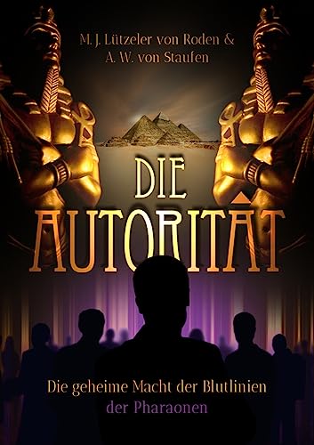 Die Autorität: Die geheime Macht der Blutlinien der Pharaonen