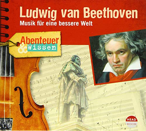 Abenteuer & Wissen: Ludwig van Beethoven: Musik für eine bessere Welt von Headroom Sound Production