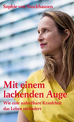Mit einem lachenden Auge: Wie eine unheilbare Krankheit das Leben verändert von BoD – Books on Demand