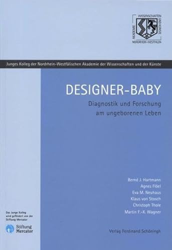 Designer-Baby: Diagnostik und Forschung am ungeborenen Leben (Nordrhein-Westfälische Akademie der Wissenschaften und der Künste - Junges Kolleg)