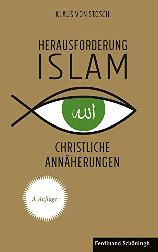 Herausforderung Islam: Christliche Annäherungen