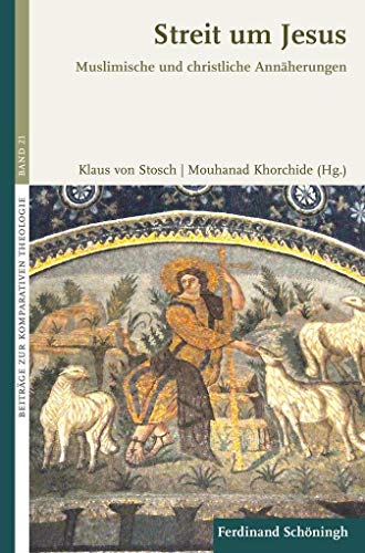 Streit um Jesus: Muslimische und christliche Annäherungen (Beiträge zur Komparativen Theologie) von Schoeningh Ferdinand GmbH