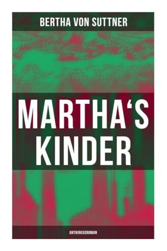 Martha's Kinder: Antikriegsroman Martha's Kinder: Antikriegsroman von Musaicum Books