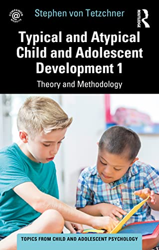 Typical and Atypical Child and Adolescent Development 1 Theory and Methodology (Topics from Child and Adolescent Psychology, 1)
