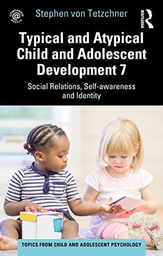 Typical and Atypical Child and Adolescent Development 7 Social Relations, Self-awareness and Identity (Topics from Child and Adolescent Psychology) von Routledge