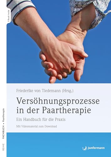 Versöhnungsprozesse in der Paartherapie: Ein Handbuch für die Praxis Mit Videomaterial zum Download von Junfermann Verlag