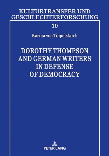 Dorothy Thompson and German Writers in Defense of Democracy (Kulturtransfer und Geschlechterforschung, Band 10) von Lang, Peter GmbH