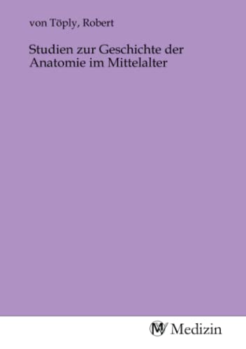 Studien zur Geschichte der Anatomie im Mittelalter von MV-Medizin