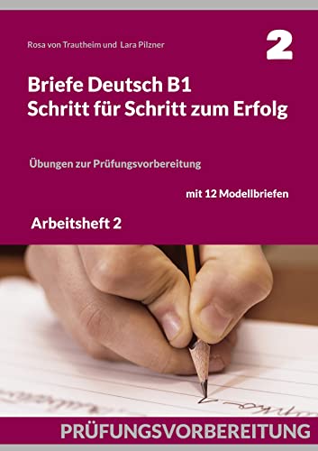 Briefe Deutsch B1. Schritt für Schritt zum Erfolg: Arbeitsheft 2: Übungen zur Prüfungsvorbereitung mit 12 Modellbriefen