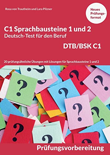 C1 Sprachbausteine Deutsch-Test für den Beruf BSK/DTB C1: 20 Übungen zur DTB-Prüfungsvorbereitung mit Lösungen Sprachbausteine 1 und 2 C1 Sprachbausteine Deutsch-Test für den Beruf BSK/DTB C1: 20 Übungen zur DTB-Prüfungsvorbereitung mit Lösungen Sprachbausteine 1 und 2 von Books on Demand