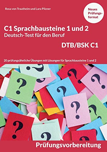 C1 Sprachbausteine Deutsch-Test für den Beruf BSK/DTB C1: 20 Übungen zur DTB-Prüfungsvorbereitung mit Lösungen Sprachbausteine 1 und 2