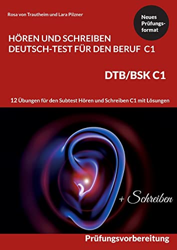 C1 Hören und Schreiben Deutsch-Test für den Beruf - DTB /BSK C1: 12 Übungen für Hören + Schreiben mit Formulierungshilfen + Lösungen C1 Hören und Schreiben Deutsch-Test für den Beruf - DTB /BSK C1: 12 Übungen für Hören + Schreiben mit Formulierungshilfen + Lösungen von Books on Demand