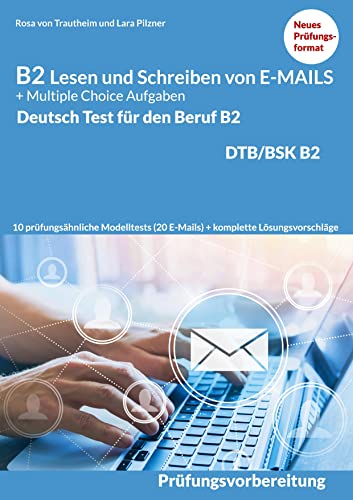 Lesen und Schreiben von E-MAILS und Multiple Choice Aufgaben: Deutsch-Test für den Beruf B2-DTB mit Lösungsvorschlägen B2 Prüfungsvorbereitung von Books on Demand GmbH