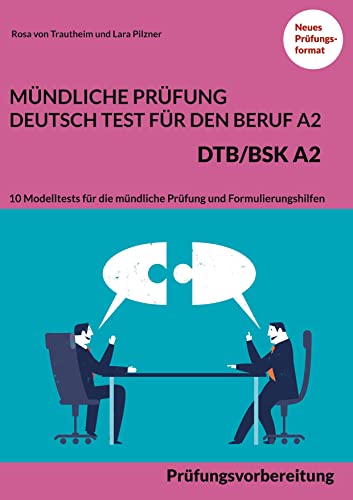 Mündliche Prüfung Deutsch-Test für den Beruf A2 - DTB/BSK A2: Prüfungsvorbereitung - 10 Modelltests für die mündliche Prüfung und Formulierungshilfen Mündliche Prüfung Deutsch-Test für den Beruf A2 - DTB/BSK A2: Prüfungsvorbereitung - 10 Modelltests für die mündliche Prüfung und Formulierungshilfen von Books on Demand