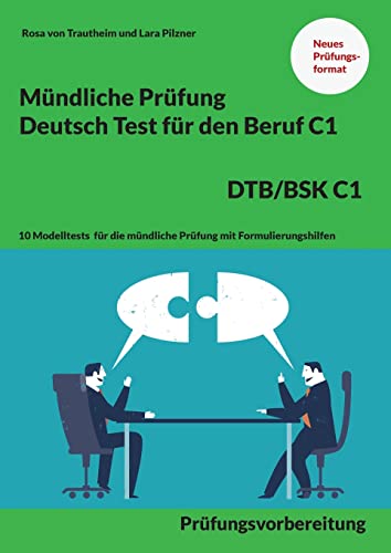 Mündliche Prüfung Deutsch für den Beruf DTB/BSK C1: 10 Modelltests für die mündliche Prüfung mit Formulierungshilfen Mündliche Prüfung Deutsch für den Beruf DTB/BSK C1: 10 Modelltests für die mündliche Prüfung mit Formulierungshilfen von Books on Demand