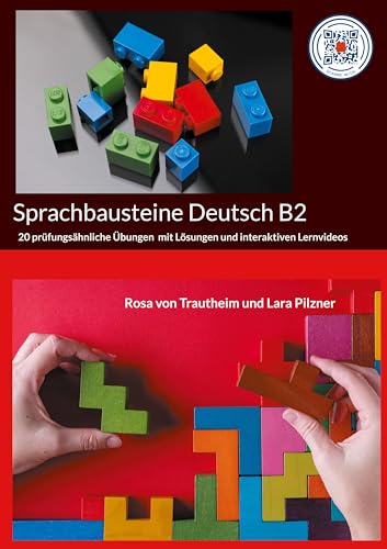 Sprachbausteine Deutsch B2: 20 prüfungsähnliche Übungen mit Lösungen und interaktiven Lernvideos und QR-Codes Sprachbausteine Deutsch B2: 20 prüfungsähnliche Übungen mit Lösungen und interaktiven Lernvideos und QR-Codes