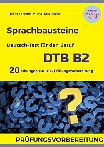 Sprachbausteine Deutsch-Test für den Beruf (DTB) B2: 20 Übungen zur DTB-Prüfungsvorbereitung mit Lösungen Sprachbausteine 1 und 2: Jeweils 10 Übungen für Sprachbausteine 1 und 2 mit Lösungen
