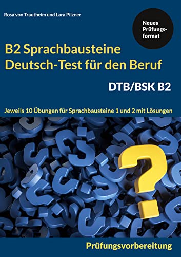 Sprachbausteine Deutsch-Test für den Beruf (DTB) B2: 20 Übungen zur DTB-Prüfungsvorbereitung mit Lösungen Sprachbausteine 1 und 2: Jeweils 10 Übungen für Sprachbausteine 1 und 2 mit Lösungen