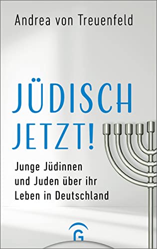 Jüdisch jetzt!: Junge Jüdinnen und Juden über ihr Leben in Deutschland von Guetersloher Verlagshaus