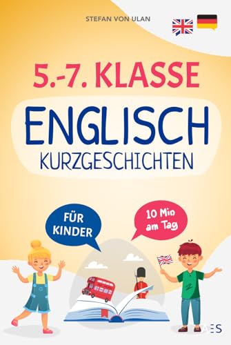 5.-7. Klasse Englisch Kurzgeschichten: Mit Spaß und Freude Englisch lernen und Bestnoten erzielen! (22 zweisprachige Abenteuer mit Audios, Übungen, Grammatik, Rätseln und Extra-Downloads) von AES Verlag