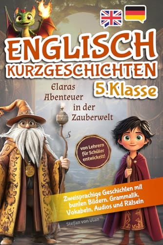 Englisch Kurzgeschichten 5.Klasse: Elaras Abenteuer in der Zauberwelt (zweisprachige Geschichten mit bunten Bildern, Grammatik, Vokabeln, Audios und Rätseln) - von Lehrern für Schüler entwickelt! von AES Verlag