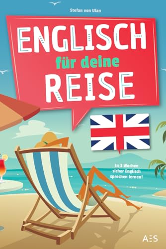 Englisch für deine Reise: In 3 Wochen sicher Englisch sprechen lernen – für Anfänger und Wiedereinsteiger! Englisch für deine Reise: In 3 Wochen sicher Englisch sprechen lernen – für Anfänger und Wiedereinsteiger! von AES Verlag