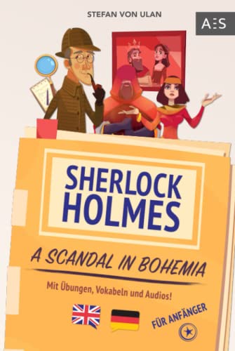 Sherlock Holmes - A Scandal in Bohemia: Spannende Sherlock Holmes Erzählung, um fließend Englisch sprechen zu lernen! (zweisprachig Englisch - Deutsch mit Übungen, Vokabeln und Audios) von AES Verlag