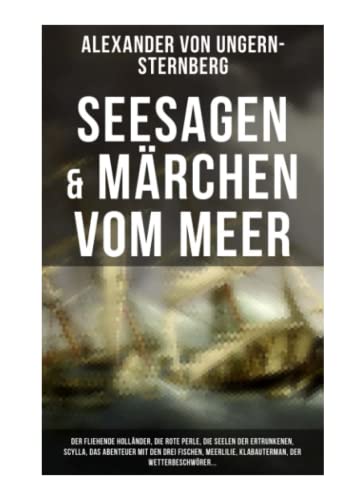 Seesagen & Märchen vom Meer: Der fliehende Holländer, Die rote Perle, Die Seelen der Ertrunkenen, Scylla, Das Abenteuer mit den drei Fischen, Meerlilie, Klabauterman, Der Wetterbeschwörer...