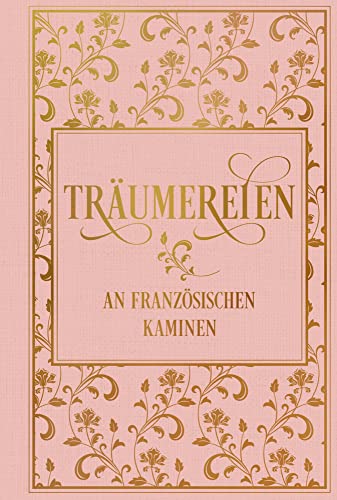 Träumereien an französischen Kaminen: mit zahlreichen Illustrationen: Leinen mit Goldprägung von Nikol