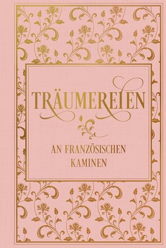 Träumereien an französischen Kaminen: mit zahlreichen Illustrationen: Leinen mit Goldprägung Träumereien an französischen Kaminen: mit zahlreichen Illustrationen: Leinen mit Goldprägung
