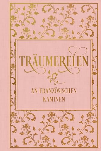 Träumereien an französischen Kaminen: mit zahlreichen Illustrationen: Leinen mit Goldprägung