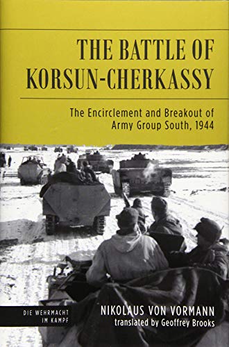 Battle of Korsun-Cherkassy: The Encirclement and Breakout of Army Group South, 1944 (Die Wehrmacht Im Kampf)