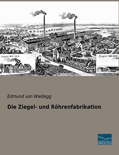 Die Ziegel- und Röhrenfabrikation Die Ziegel- und Röhrenfabrikation von Fachbuchverlag Dresden