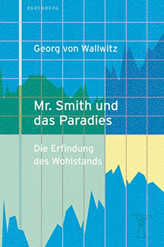 Mr. Smith und das Paradies: Die Erfindung des Wohlstands von Berenberg Verlag GmbH