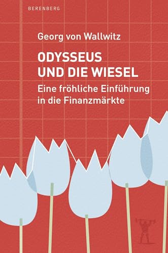 Odysseus und die Wiesel: Eine fröhliche Einführung in die Finanzmärkte von Berenberg Verlag GmbH