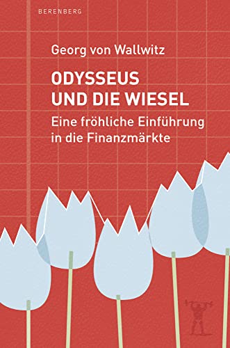Odysseus und die Wiesel: Eine fröhliche Einführung in die Finanzmärkte von Berenberg Verlag