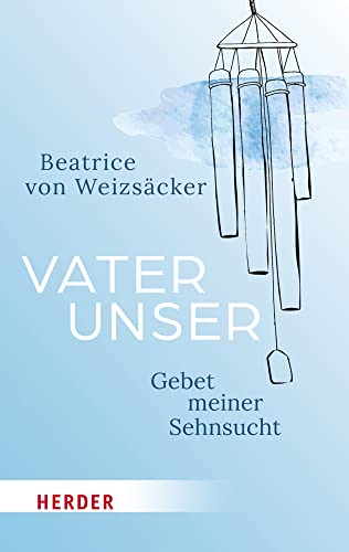 Vaterunser: Gebet meiner Sehnsucht von VERLAG HERDER GMBH