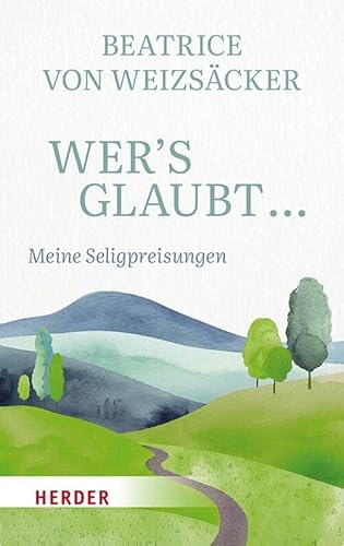 Wer's glaubt ...: Meine Seligpreisungen von Verlag Herder