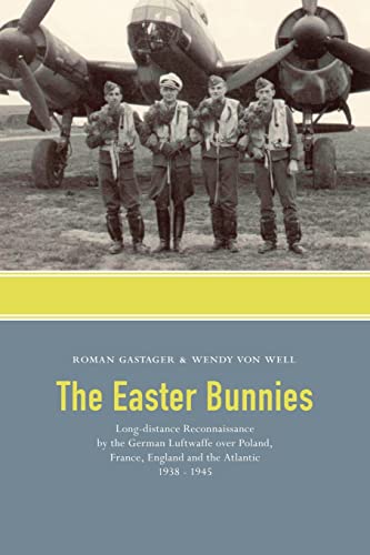 The Easter Bunnies: Long-distance Reconnaissance by the German Luftwaffe over Poland, France, England and the Atlantic 1938-1945