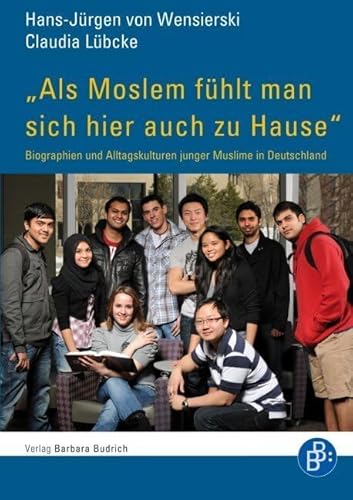 "Als Moslem fühlt man sich hier auch zu Hause": Biographien und Alltagskulturen junger Muslime in Deutschland "Als Moslem fühlt man sich hier auch zu Hause": Biographien und Alltagskulturen junger Muslime in Deutschland
