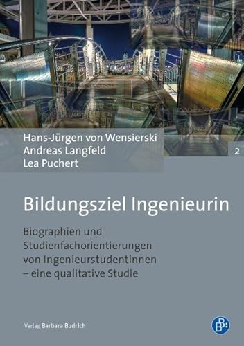 Bildungsziel Ingenieurin: Biographien und Studienfachorientierungen von Ingenieurstudentinnen eine qualitative Studie (Studien zur Technischen Bildung)