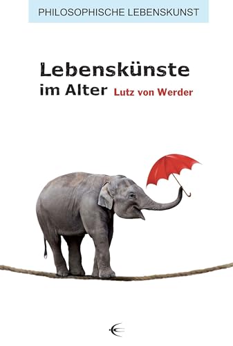 Lebenskünste im Alter (Philosophische Lebenskunst) von Schibri-Vlg