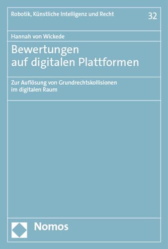 Bewertungen auf digitalen Plattformen: Zur Auflösung von Grundrechtskollisionen im digitalen Raum (Robotik, Künstliche Intelligenz und Recht)