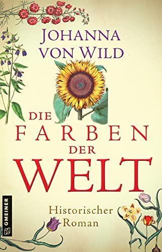 Die Farben der Welt: Historischer Roman (Historische Romane im GMEINER-Verlag)