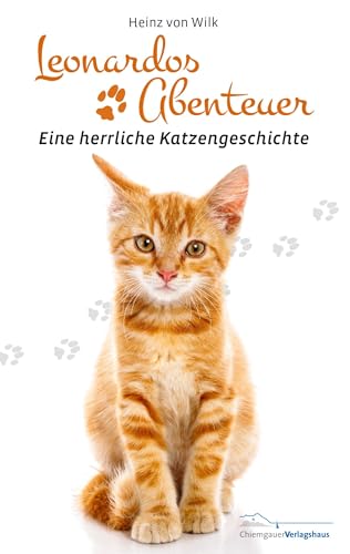 Leonardos Abenteuer: Eine herrliche Katzengeschichte von Chiemgauer Verlagshaus