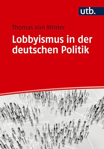 Lobbyismus in der deutschen Politik: Ein Überblick von UTB GmbH