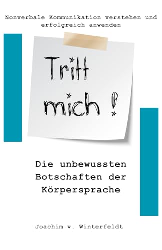 Tritt mich!: Die unbewussten Botschaften der Körpersprache von Independently published